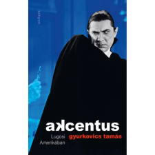  Gyurkovics Tamás - Akcentus - Lugosi Amerikában egyéb könyv