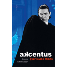 GYURKOVICS TAMÁS Gyurkovics Tamás - Akcentus - Lugosi Amerikában egyéb könyv