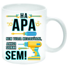 Ha Apa nem tudja megjavítani, akkor senki sem!... Bögre (feliratozható) bögrék, csészék