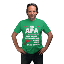  Ha apa nem tudja megjavítani akkor senki sem - Férfi Póló férfi póló