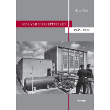 ﻿Haba Péter HABA PÉTER - MAGYAR IPARI ÉPÍTÉSZET 1945-1970 irodalom