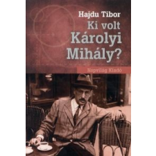 Hajdu Tibor Ki volt Károlyi Mihály? történelem
