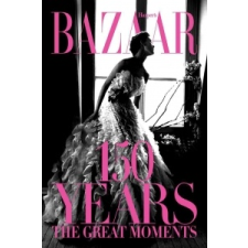  Harper's Bazaar: 150 Years: The Greatest Moments – Glenda Bailey idegen nyelvű könyv