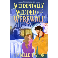 HarperCollins Publishers Accidentally Wedded to a Werewolf | Isabelle Taylor egyéb könyv
