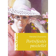 Harsányi Zsuzsanna HARSÁNYI ZSUZSANNA - PORTRÉFESTÉS PASZTELLEL - KIS MÛTEREM ajándékkönyv