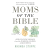 HARVEST HOUSE PUBLISHERS Moms of the Bible – Rhonda Stoppe (Puha kötésű)