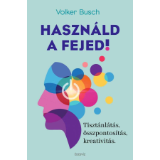  Használd a fejed! - Tisztánlátás, összpontosítás, kreativitás életmód, egészség