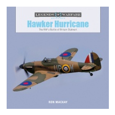  Hawker Hurricane: The RAF's Battle of Britain Stalwart – RON MACKAY idegen nyelvű könyv