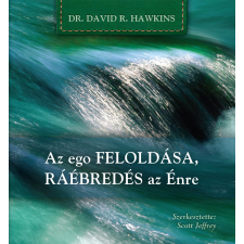  HAWKINS, DAVID R. - AZ EGO FELOLDÁSA, RÁÉBREDÉS AZ ÉNRE ajándékkönyv