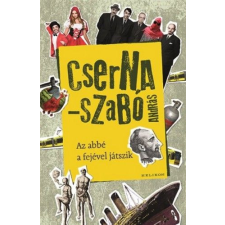 Helikon Kiadó Cserna-Szabó András - Az abbé a fejével játszik regény