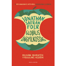 Helikon Kiadó Jonathan Safran Foer - Globális öngyilkosság - Bolygónk megmentése a reggelinél kezdődik társadalom- és humántudomány