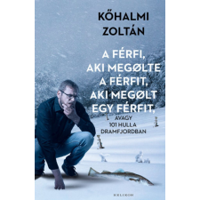 Helikon Kiadó Kőhalmi Zoltán - A férfi, aki megölte a férfit, aki megölt egy férfit - avagy 101 hulla Dramfjordban regény