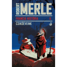 Helikon Kiadó Robert Merle - Francia história II. - Csikóéveink regény