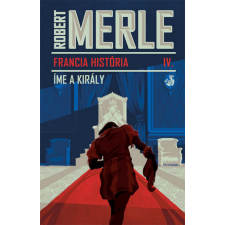 Helikon Kiadó Robert Merle - Íme, a király regény