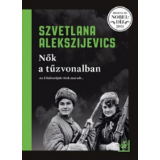 Helikon Kiadó Szvetlana Alekszijevics - Nők a túzvonalban regény