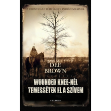 Helikon Kiadó Wounded Knee-nél temessétek el a szívem regény