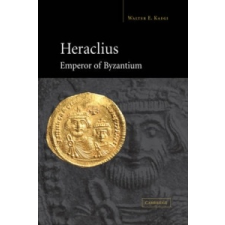  Heraclius, Emperor of Byzantium – Walter E. Kaegi idegen nyelvű könyv