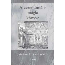 Hermit Könyvkiadó Arthur Edward Waite - A ceremóniális mágia könyve I. kötet ezoterika