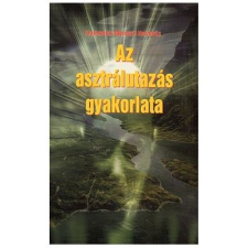 Hermit Könyvkiadó AZ ASZTRÁLUTAZÁS GYAKORLATA ezoterika