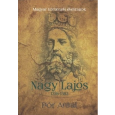 HERMIT KÖNYVKIADÓ BT. Nagy Lajos 1326-1382 történelem
