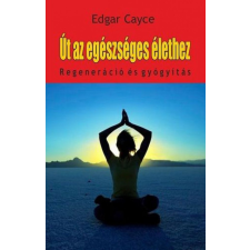 Hermit Könyvkiadó Edgar Cayce - Út az egészséges élethez - regeneráció és gyógyítás életmód, egészség
