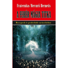 Hermit Könyvkiadó Fraternitas Mercurii Hermetis - A fehér mágia titka ezoterika