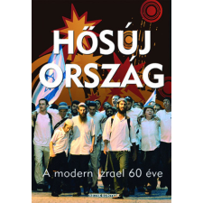 Hetek.hu Kft. Hős új ország - A modern Izrael 60 éve történelem