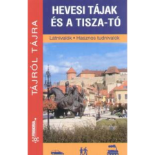 Hevesi tájak és a Tisza-tó - Látnivalók - Hasznos tudnivalók egyéb könyv