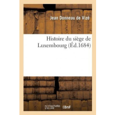  Histoire Du Siege de Luxembourg – Donneau De Vize-J idegen nyelvű könyv