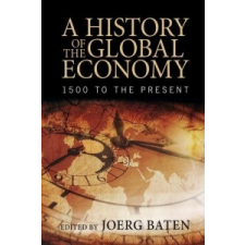  History of the Global Economy – Jörg Baten idegen nyelvű könyv