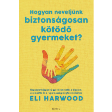 Hogyan neveljünk biztonságosan kötődő gyermeket? életmód, egészség