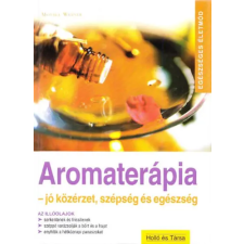 Holló és Társa Aromaterápia - jó közérzet, szépség, egészség (Egészséges Életmód) antikvárium - használt könyv