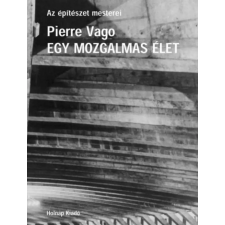 Holnap Kiadó Pierre Vago - Egy mozgalmas élet művészet