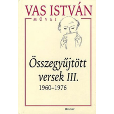 Holnap Kiadó Vas István - Összegyűjtött versek III. - 1960-1976 irodalom