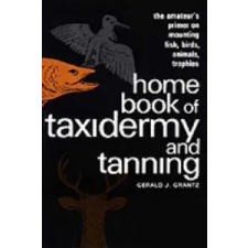  Home Book of Taxidermy and Tanning – Gerald J. Grantz idegen nyelvű könyv