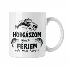 Horgászom mert a férjem oda nem követ - Fehér Bögre bögrék, csészék