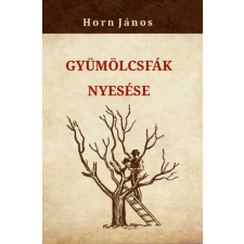 Horn János - Gyümölcsfák nyesése egyéb könyv