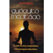 Horst Nägele GYÓGYÍTÓ MEDITÁCIÓ - A SAJÁT ÖSVÉNY MEGTALÁLÁSA életmód, egészség
