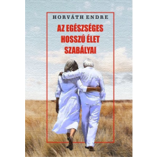 Horváth Endre - Az egészséges hosszú élet szabályai egyéb könyv