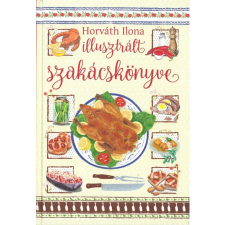 Horváth Ilona HORVÁTH ILONA - HORVÁTH ILONA ILLUSZTRÁLT SZAKÁCSKÖNYVE gasztronómia