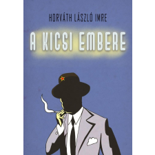 Horváth László Imre - A Kicsi embere regény
