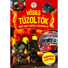 Hősies Tűzoltok - Amit nem tudtál a tűzoltókról gyermek- és ifjúsági könyv