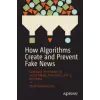  How Algorithms Create and Prevent Fake News
