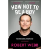 How Not To Be a Boy – Robert Webb
