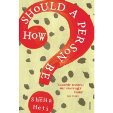  HOW SHOULD A PERSON BE – Sheila Heti idegen nyelvű könyv