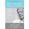  How To Be Happy Without Even Trying: The Anti-Law of Attraction, Anti-Positive Thinking, Anti-Believe It and Achieve It System That Really Works – Frank Joseph Kinslow
