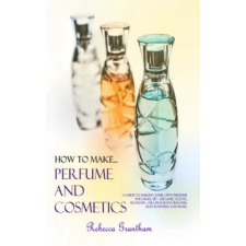  How to Make Perfumes and Cosmetics – Rebecca Grantham idegen nyelvű könyv