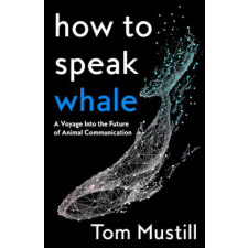  How to Speak Whale – TOM MUSTILL idegen nyelvű könyv