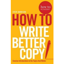  How To Write Better Copy – Steve Harrison idegen nyelvű könyv