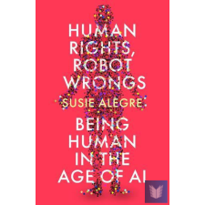 Human Rights, Robot Wrongs: Being Human in the Age of AI idegen nyelvű könyv